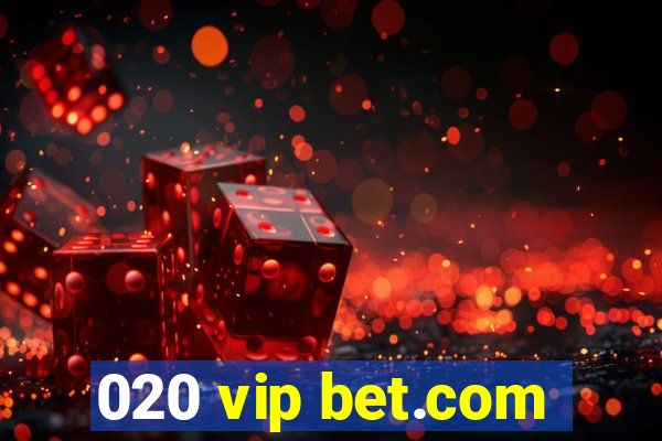 020 vip bet.com